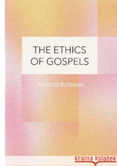 The Ethics of Gospels Tadeusz Buksinski 9781871891454 Ethics International Press Ltd