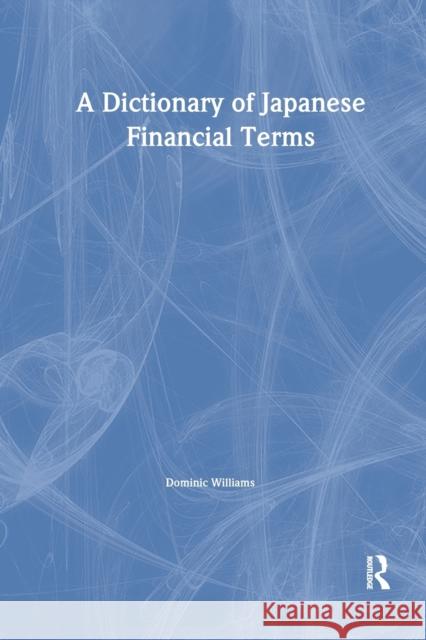 A Dictionary of Japanese Financial Terms Dominic Williams Dominic Williams  9781873410127