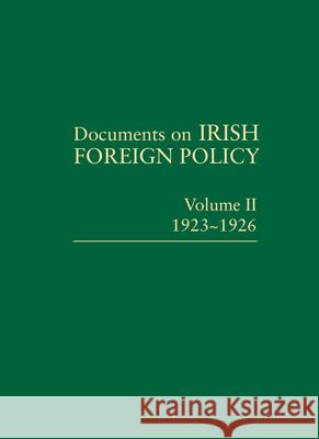 Documents on Irish Foreign Policy: Volume II, 1923-1926 Ronan Fannin 9781874045830 Royal Irish Academy