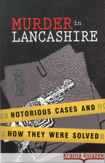 Murder in Lancashire: Subtitle Notorious Cases and How They Were Solved Hunter Ian 9781874181910 Carnegie Publishing Ltd