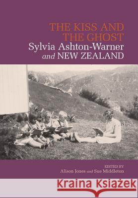 The Kiss and the Ghost: Sylvia Ashton-Warner and New Zealand Jones, Alison 9781877398476 New Zealand Council for Educational Research 