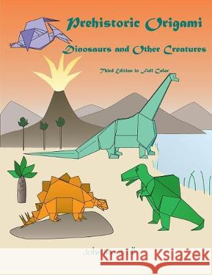 Prehistoric Origami: Dinosaurs and Other Creatures John Montroll 9781877656347 Antroll Publishing Company
