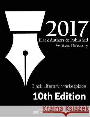 Black Authors & Published Writers Directory 2017: Black Literary Marketplace Grace Adams 9781877807114
