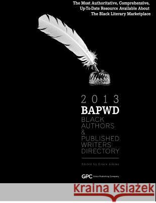 Black Authors & Published Writers Directory 2013: The Directory of Black Book Publishing Industry (BAPWD) Adams, Grace 9781877807619