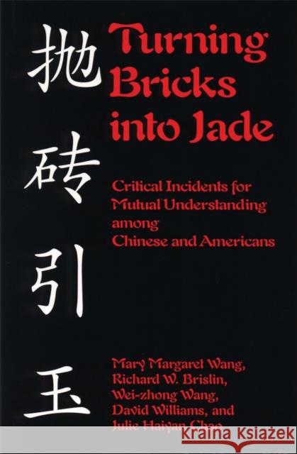 Turning Bricks Into Jade: Critical Incidents for Mutual Understanding Among Chinese and Americans Wang, Mary Margaret 9781877864810