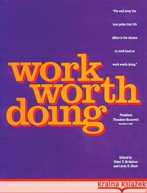 Work Worth Doing: Advances in Brain Injury Rehabilitation McMahon, Brian T. 9781878205193 CRC
