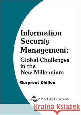 Information Security Management: Global Challenges in the New Millennium Dhillon, Gurpreet S. 9781878289780