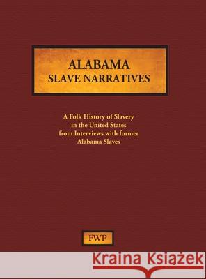 Alabama Slave Narratives: A Folk History of Slavery in the United States from Interviews with Former Slaves Federal Writers' Project (Fwp)           Works Project Administration (Wpa) 9781878592750 North American Book Distributors, LLC
