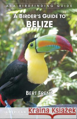 A Birder's Guide to Belize Bert Frenz 9781878788450