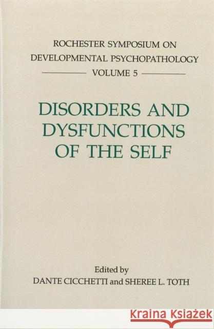 Disorders and Dysfunctions of the Self Dante Cicchetti Sheree L. Toth Dante Cicchetti 9781878822314