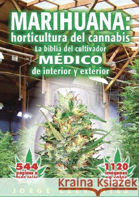 Marihuana: Horticultura del Cannabis la Biblia del Cultivador Medico de Interior y Exterior Jorge Cervantes 9781878823243 Van Patten Publishing
