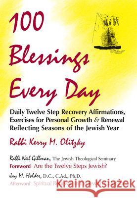 100 Blessings Every Day: Daily Twelve Step Recovery Affirmations, Exercises for Personal Growth & Renewal Reflecting Seasons of the Jewish Year Kerry M. Olitzky Jay Holder Neil Gillman 9781879045309 Jewish Lights Publishing