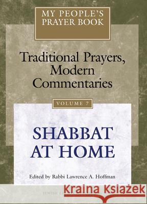 My People's Prayer Book Vol 7: Shabbat at Home Lawrence A. Hoffman Marc Brettler Michael Chernick 9781879045859 Jewish Lights Publishing