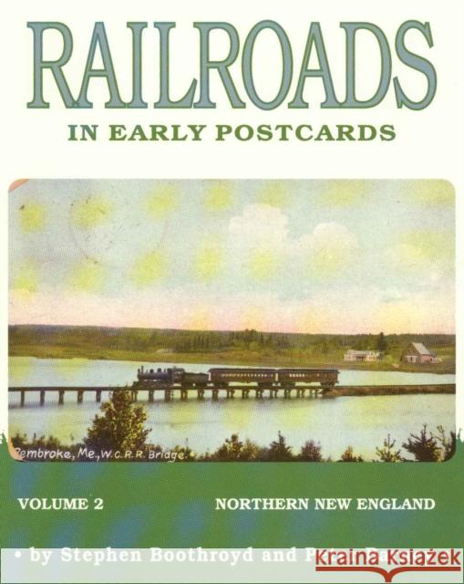 Railroads in Early Postcards: Northern New England, Volume 2 Boothroyd, Steven 9781879511040 Vestal Press