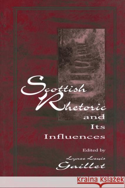 Scottish Rhetoric and Its Influences Lynee L. Gaillet 9781880393277 Lawrence Erlbaum Associates