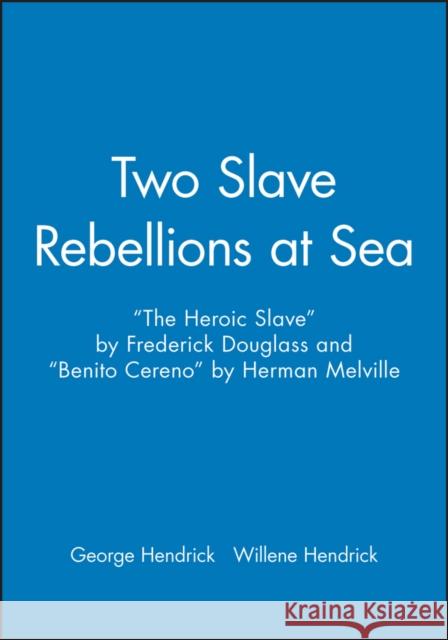 Two Slave Rebellions at Sea: The Heroic Slave by Frederick Douglass and Benito Cereno by Herman Melville Hendrick, George 9781881089452 Brandywine Press