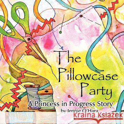 The Pillowcase Party Jennie O'Hara 9781881276173 Serey/Jones