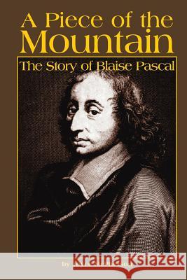 A Piece of the Mountain: The Story of Blaise Pascal Joyce McPherson 9781882514175 Greenleaf Press (TN)
