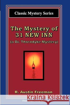 The Mystery Of 31 New Inn: A Dr. Thorndyke Mystery Freeman, R. Austin 9781882629978 Magic Lamp Press