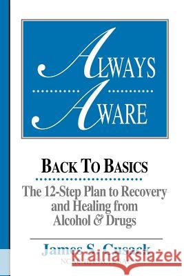 Always Aware, A 12-Step Plan to Recovery and Healing from Alcohol & Drugs Cusack, James S. 9781883283070 Brick Tower Press