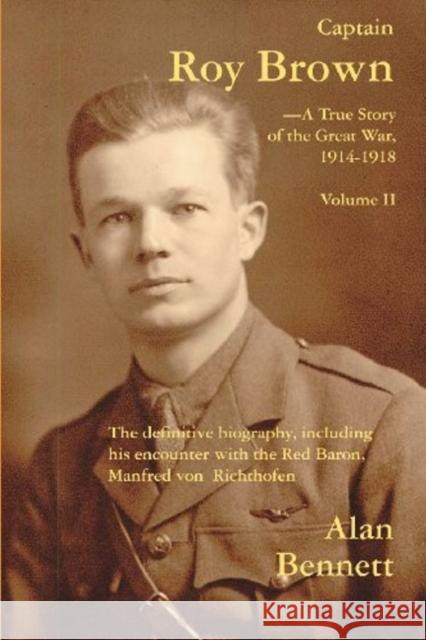 Captain Roy Brown, a True Story of the Great War, Vol. II Bennett, Alan D. 9781883283896 Ipicturebooks