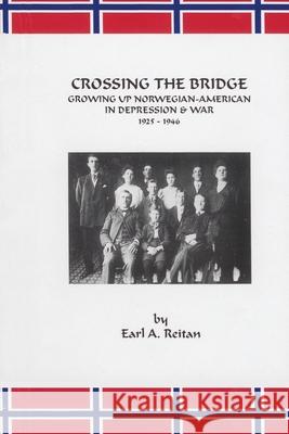 Crossing the Bridge: Growing Up Norwegian American in Depression and War 1925-1946 Earl A. Reitan 9781883477288 Lone Oak Press