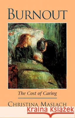 Burnout: The Cost of Caring Christina Maslach Philip G. Zimbardo 9781883536350