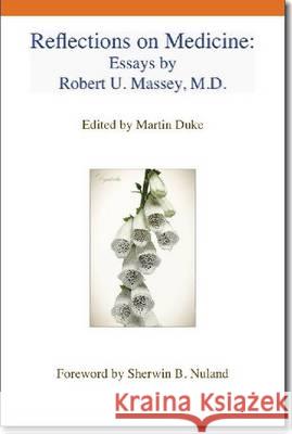 Reflections on Medicine: Essays by Robert U. Massey, M.D. Robert U. Massey Martin Duke 9781884092985