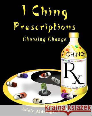 I Ching Prescriptions Adele Aldridge 9781884178252 Kairos Center