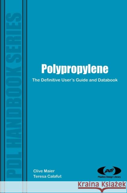 Polypropylene: The Definitive User's Guide and Databook Maier, Clive 9781884207587 Plastics Design Library