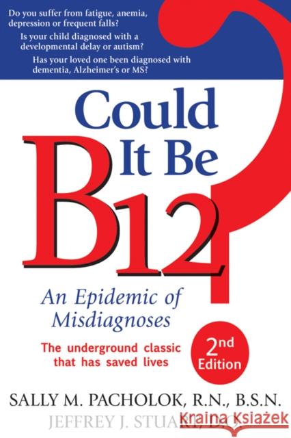 Could It Be B12?: An Epidemic of Misdiagnoses Pacholok, Sally M. 9781884995699 Linden Publishing
