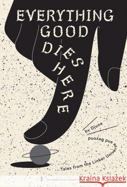 Everything Good Dies Here: Tales from the Linker Universe and Beyond Djuna 9781885030764 Kaya Press
