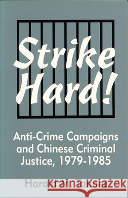 Strike Hard!: Anti-Crime Campaigns and Chinese Criminal Justice, 1979-1985 Tanner, Harold M. 9781885445049 Cornell University - Cornell East Asia Series