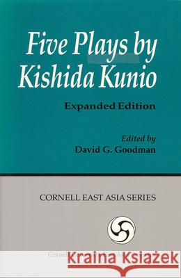 Five Plays by Kishida Kunio David G. Goodman 9781885445513 Cornell University - Cornell East Asia Series