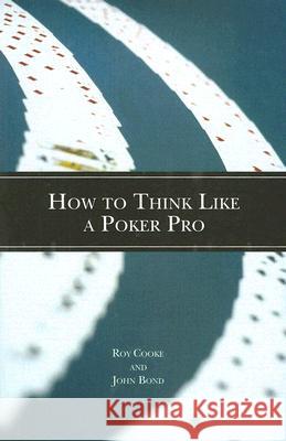 How To Think Like A Poker Pro Roy Cooke, John Bond 9781886070295 ConJelCo LLC