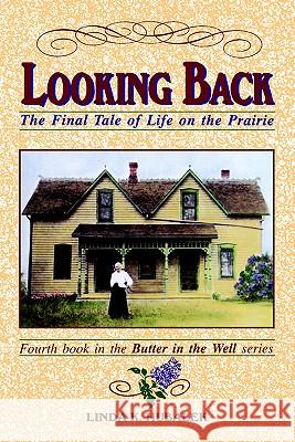 Looking Back: The Final Tale of Life on the Prairie Linda K. Hubalek Ben McDonald 9781886652033 Butterfield Books
