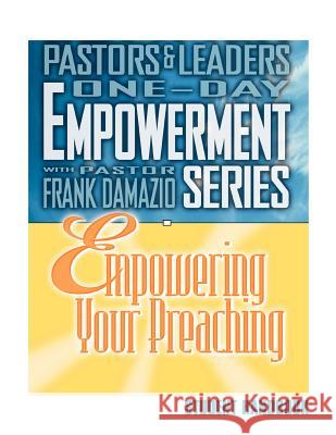 Empowering Your Preaching - Student Handbook Frank Damazio 9781886849914 City Christian Publishing