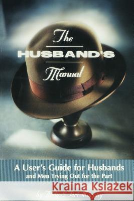 The Husband's Manual: A User's Guide for Husbands and Men Trying Out for the Part Andy Murphy, Teri Murphy 9781887472401
