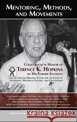 Mentoring, Methods, and Movements: Colloquium in Honor of Terence K. Hopkins by His Former Students and the Fernand Braudel Center for the Study of Ec Immanuel Wallerstein Mohammad H. Tamdgidi Terence K. Hopkins 9781888024982 Ahead Publishing House (Imprint: Okcir Press)