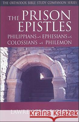 The Prison Epistles: Philippians, Ephesians, Colossians, Philemon Lawrence R. Farley 9781888212525 Conciliar Press
