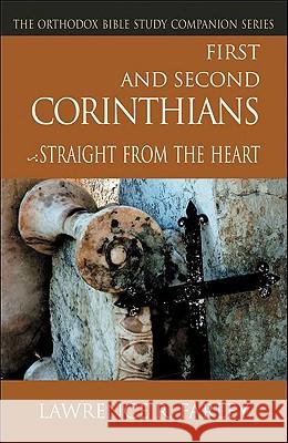 First and Second Corinthians: Straight from the Heart Lawrence R. Farley 9781888212532 Conciliar Press