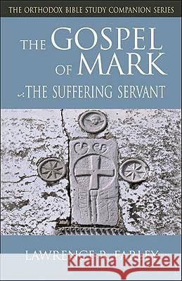 Gospel of Mark: The Suffering Servant Lawrence R. Farley 9781888212549 Conciliar Press