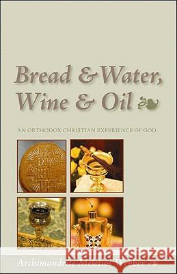 Bread & Water, Wine & Oil: An Orthodox Christian Experience of God Meletios Webber 9781888212914
