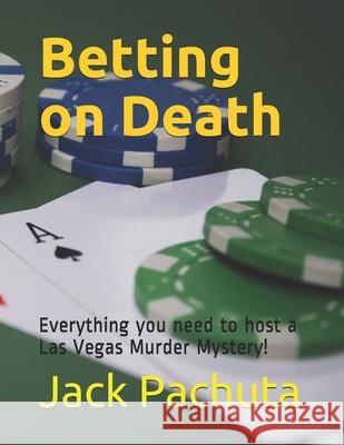 Betting on Death: Everything you need to host a Las Vegas Murder Mystery! Pachuta, Jack 9781888475142 Management Strategies, Incorporated