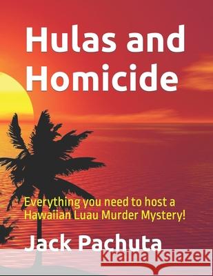 Hulas and Homicide: Everything you need to host a Hawaiian Luau Murder Mystery! Pachuta, Jack 9781888475166 Management Strategies, Incorporated