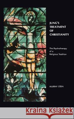 Jung's Treatment of Christianity: The psychotherapy of a Religious Tradition Stein, Murray 9781888602685