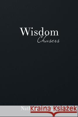 Wisdom Chasers: Catching Glimpses of the Divine in the Pursuit of Truth Nathan Clarkson 9781888692129