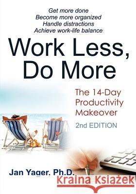 Work Less, Do More: The 14-Day Productivity Makeover (2nd Edition) Yager, Jan 9781889262376 Hannacroix Creek Books