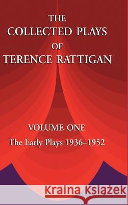 The Collected Plays of Terence Rattigan: Volume 1: The Early Plays 1936-1952 Rattigan, Terence Sir 9781889439273