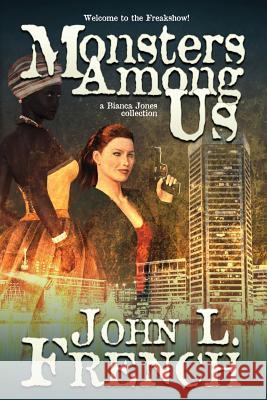 Monsters Among Us: A Bianca Jones Collection John L. French 9781890096700